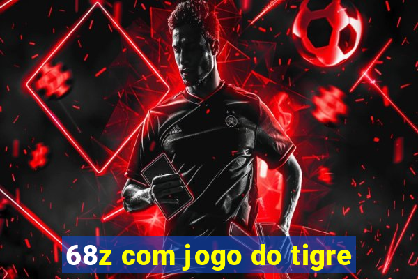 68z com jogo do tigre